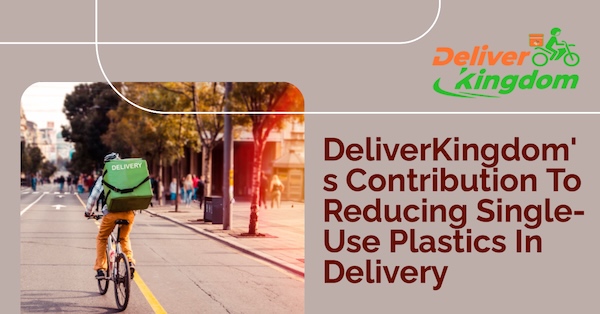 مساهمة شركة DeliveryKingdom في تقليل المواد البلاستيكية ذات الاستخدام الواحد في التوصيل