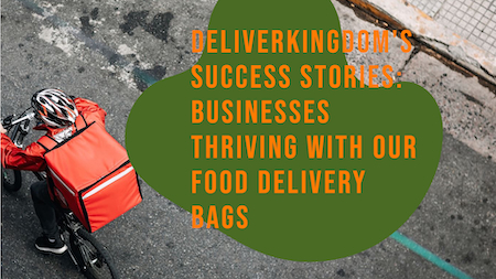 قصص نجاح شركة DeliveryKingdom: الشركات المزدهرة بفضل حقائب توصيل الطعام الخاصة بنا